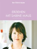 Erziehen mit Sabine Maus: Wie Familie gelingen kann (ELTERN Guide) (eBook, ePUB)
