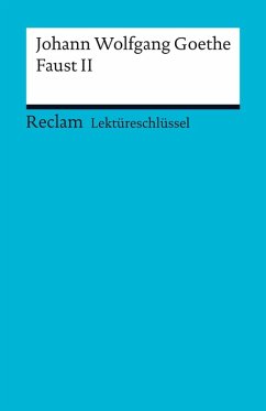 Lektüreschlüssel. Johann Wolfgang Goethe: Faust II (eBook, ePUB) - Wolfgang Goethe, Johann; Schafarschik, Walter