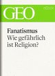 Fanatismus: Wie gefährlich ist... - Bild 1