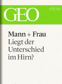 Mann und Frau: Liegt der Unterschied im Hirn? (GEO eBook Single) (eBook, ePUB)