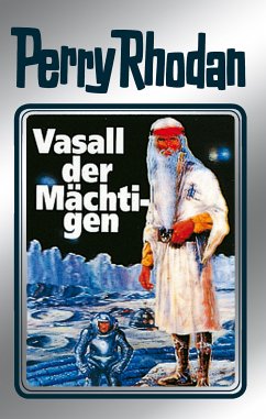 Vasall der Mächtigen (Silberband) / Perry Rhodan - Silberband Bd.51 (eBook, ePUB) - Darlton, Clark; Ewers, H. G.; Kneifel, Hans; Voltz, William