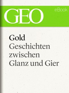 Gold: Geschichten zwischen Glanz und Gier (GEO eBook Single) (eBook, ePUB)