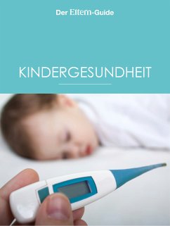 Kindergesundheit (ELTERN Guide) (eBook, ePUB) - Arens, Ulla; Blieffert, Ulrike; Bröder, Sebastian; Grüneberg, Sabine; Huber, Isabella; Koch, Bettina; Lang, Barbara; Lotz, Sabine; Mei, Meike; Maus, Sabine