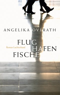 Flughafenfische (eBook, ePUB) - Overath, Angelika