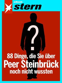 88 Dinge, die Sie über Peer Steinbrück noch nicht wussten (stern eBook Single) (eBook, ePUB) - Hoidn-Borchers, Andreas; Gerwien, Tilman; Himmelreich, Laura; Hoffmann, Andreas; Jäschke, Martin