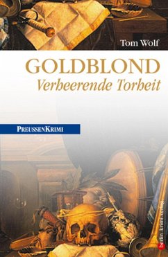 Goldblond - Verheerende Torheit / Preußen Krimi Bd.7 (eBook, ePUB) - Wolf, Tom