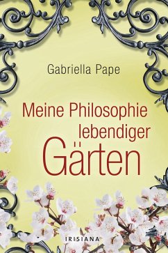 Meine Philosophie lebendiger Gärten (eBook, ePUB) - Pape, Gabriella