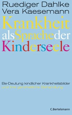 Krankheit als Sprache der Kinderseele (eBook, ePUB) - Dahlke, Ruediger; Kaesemann, Vera