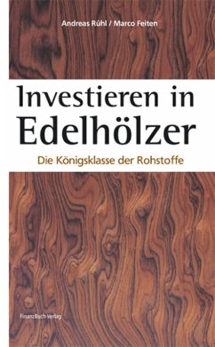 Investieren in Edelhölzer (eBook, PDF) - Rühl, Andreas; Feiten, Marco