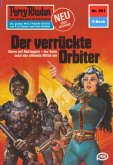 Der verrückte Orbiter (Heftroman) / Perry Rhodan-Zyklus &quote;Die kosmischen Burgen&quote; Bd.961 (eBook, ePUB)