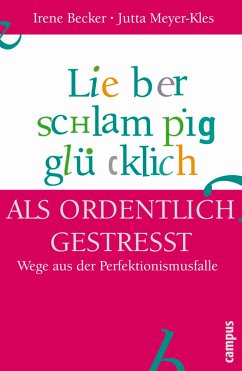 Lieber schlampig glücklich als ordentlich gestresst (eBook, ePUB) - Becker, Irene; Meyer-Kles, Jutta