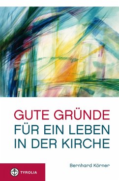 Gute Gründe für ein Leben in der Kirche (eBook, ePUB) - Körner, Bernhard