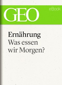 Ernährung: Was essen wir morgen? (GEO eBook Single) (eBook, ePUB)