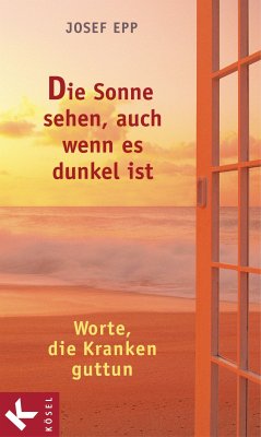 Die Sonne sehen, auch wenn es dunkel ist (eBook, ePUB) - Epp, Josef