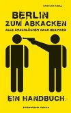Berlin zum Abkacken Alle Arschlöcher nach Bezirken (eBook, ePUB)