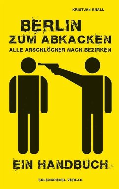 Berlin zum Abkacken Alle Arschlöcher nach Bezirken (eBook, ePUB) - Knall, Kristjan
