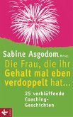 Die Frau, die ihr Gehalt mal eben verdoppelt hat ... - 25 verblüffende Coaching-Geschichten (eBook, ePUB)