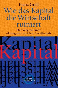 Wie das Kapital die Wirtschaft ruiniert (eBook, ePUB) - Groll, Franz