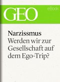 Narzissmus: Werden wir zur Gesellschaft auf dem Ego-Trip? (GEO eBook Single) (eBook, ePUB)