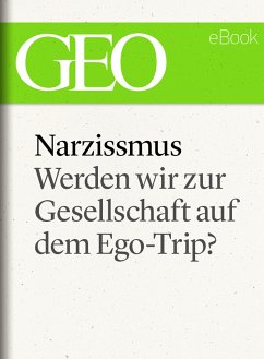 Narzissmus: Werden wir zur Gesellschaft auf dem Ego-Trip? (GEO eBook Single) (eBook, ePUB)