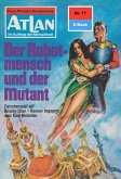 Der Robotmensch und der Mutant (Heftroman) / Perry Rhodan - Atlan-Zyklus &quote;Im Auftrag der Menschheit&quote; Bd.77 (eBook, ePUB)