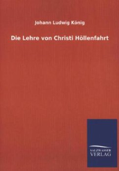 Die Lehre von Christi Höllenfahrt - König, Johann L.