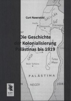 Die Geschichte der Kolonialisierung Palästinas bis 1919 - Nawratzki, Curt