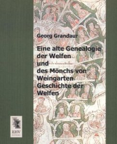 Eine alte Genealogie der Welfen und des Mönchs von Weingarten Geschichte der Welfen - Grandaur, Georg