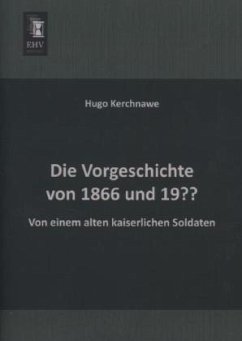 Die Vorgeschichte von 1866 und 19?? - Kerchnawe, Hugo