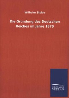 Cover Die Gründung des Deutschen Reiches im Jahre 1870