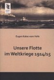 Unsere Flotte im Weltkriege 1914 -15