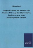 Emanuel Geibel als Mensch und Dichter: Mit ungedruckten Briefen, Gedichten und einer Autobiographie Geibels