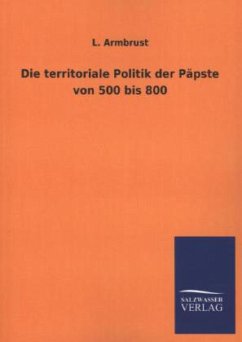 Die territoriale Politik der Päpste von 500 bis 800 - Armbrust, L.