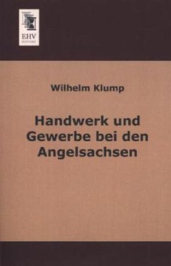 Handwerk und Gewerbe bei den Angelsachsen - Klump, Wilhelm