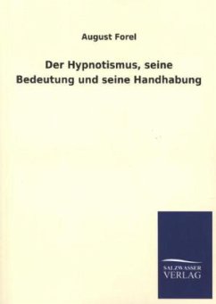 Der Hypnotismus, seine Bedeutung und seine Handhabung - Forel, Auguste