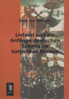 Livland und die Anfänge deutschen Lebens im baltischen Norden - Schlözer, Kurd von