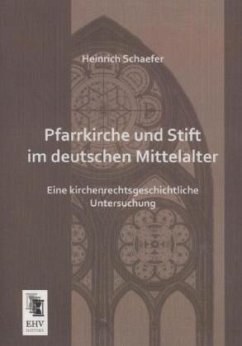 Pfarrkirche und Stift im deutschen Mittelalter - Schaefer, Heinrich