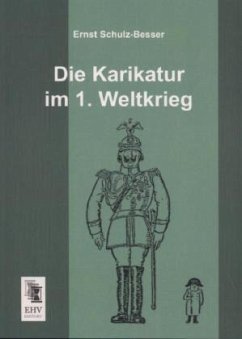 Die Karikatur im 1. Weltkrieg - Schulz-Besser, Ernst