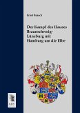 Der Kampf des Hauses Braunschweig-Lüneburg mit Hamburg um die Elbe Der Kampf des Hauses Braunschweig-Lüneburg mit Hamburg um die Elbe