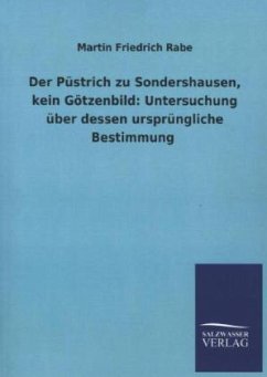 Der Püstrich zu Sondershausen, kein Götzenbild: Untersuchung über dessen ursprüngliche Bestimmung - Rabe, Martin Fr.