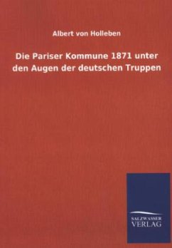 Die Pariser Kommune 1871 unter den Augen der deutschen Truppen - Holleben, Albert von