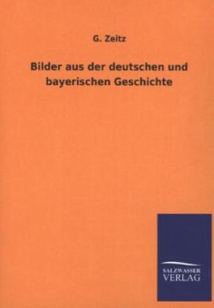 Bilder aus der deutschen und bayerischen Geschichte - Zeitz, G.