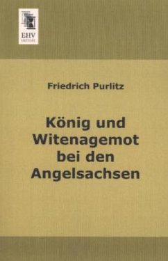 König und Witenagemot bei den Angelsachsen - Purlitz, Friedrich