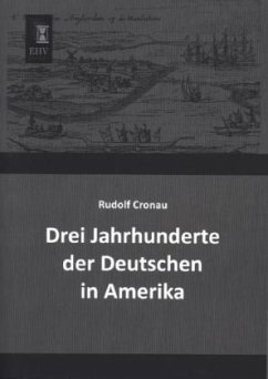 Drei Jahrhunderte der Deutschen in Amerika - Cronau, Rudolf