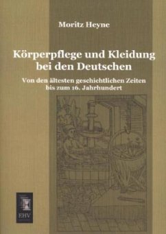 Körperpflege und Kleidung bei den Deutschen - Heyne, Moritz