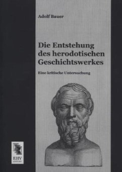 Die Entstehung des herodotischen Geschichtswerkes - Bauer, Adolf