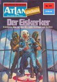 Der Eiskerker (Heftroman) / Perry Rhodan - Atlan-Zyklus &quote;Der Held von Arkon (Teil 2)&quote; Bd.251 (eBook, ePUB)