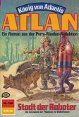 Stadt der Roboter (Heftroman) / Perry Rhodan - Atlan-Zyklus &quote;König von Atlantis (Teil 1)&quote; Bd.308 (eBook, ePUB)