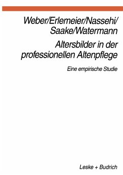 Altersbilder in der professionellen Altenpflege - Weber, Georg;Erlemeier, Norbert;Nassehi, Armin