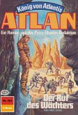 Der Ruf des Wächters (Heftroman) / Perry Rhodan - Atlan-Zyklus &quote;König von Atlantis (Teil 2)&quote; Bd.363 (eBook, ePUB)